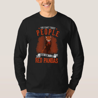 You Can't Trust People Who Don't Like Red Pandas T-Shirt