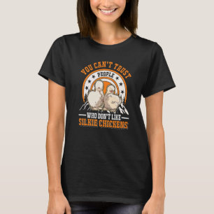 You Can't Trust People Who Don't Like Silkie Chick T-Shirt