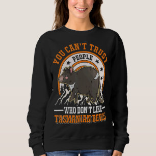 You Can't Trust People Who Don't Like Tasmanian De Sweatshirt