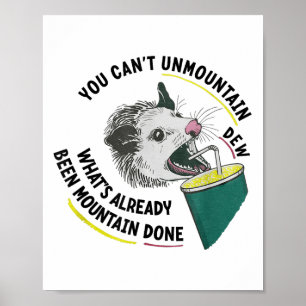 You Can't Unmountain Dew What's Already Been Mount Poster