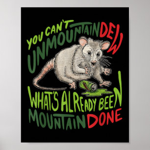 You Cant Unmountain Dew Whats Already Been Mountai Poster