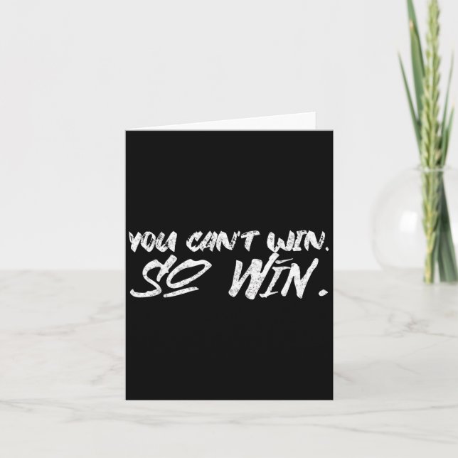 You Can't Win So Win Motivational Quote Men Women  Card (Front)