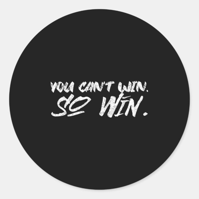 You Can't Win So Win Motivational Quote Men Women  Classic Round Sticker (Front)