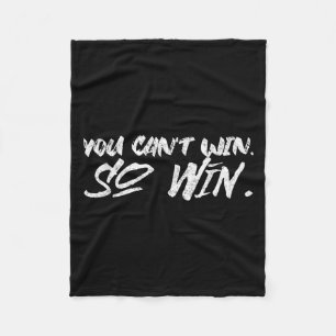 You Can't Win So Win Motivational Quote Men Women  Fleece Blanket