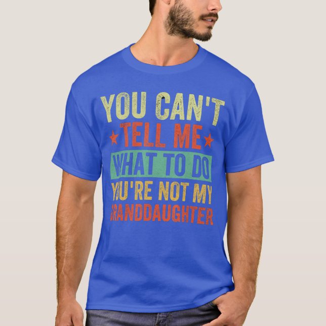 You Cantell me What to do Youre not My Granddaught T-Shirt (Front)