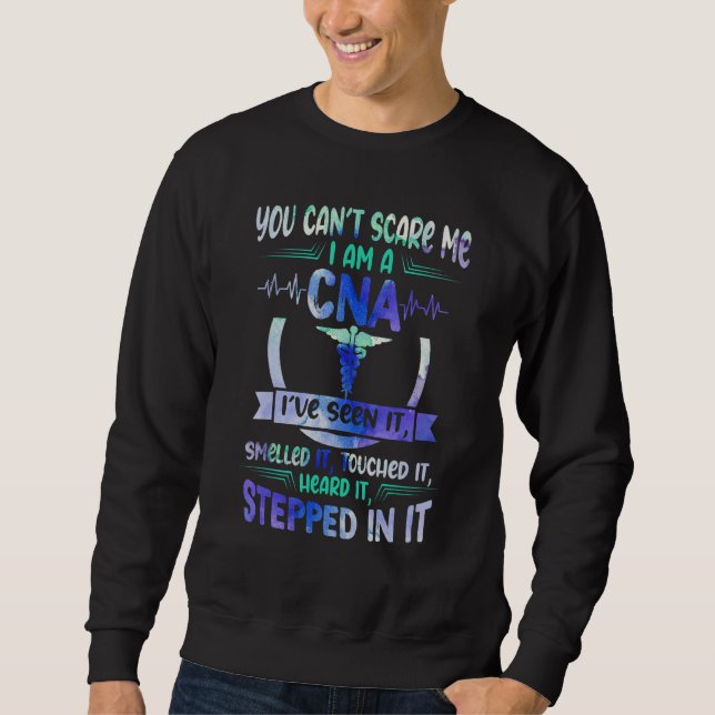 You Canu2019t Scare Me I Am A CNA Smelled It Touch Sweatshirt (Front)