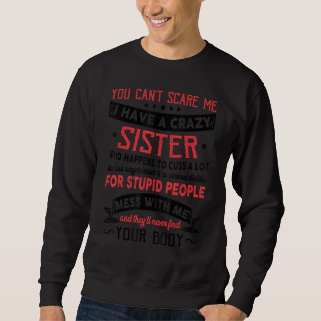You Canu2019t Scare Me I Have A Crazy Sister Sweatshirt (Front)