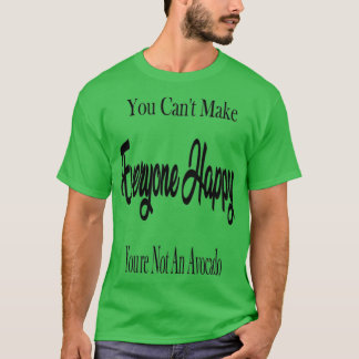 You Canx27t Make Everyone Happy Youx27re Not An Av T-Shirt