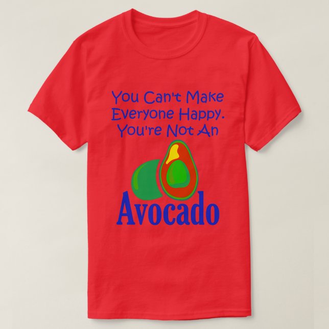 You Canx27t Make Everyone Happy Youx27re Not An Av T-Shirt (Design Front)