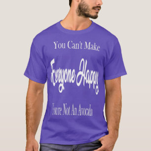 You Canx27t Make Everyone Happy Youx27re Not An Av T-Shirt