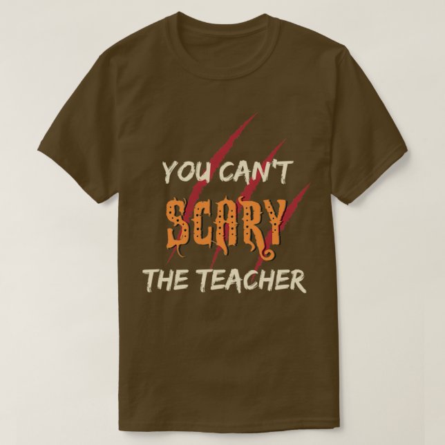 You canx27t scary the teacher T-Shirt (Design Front)