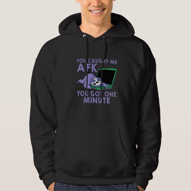 You Caught Me Afk You Got One Minute Hoodie (Front)