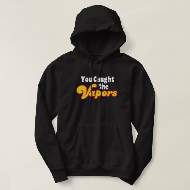You Caught the Vapours Hoodie (Design Front)