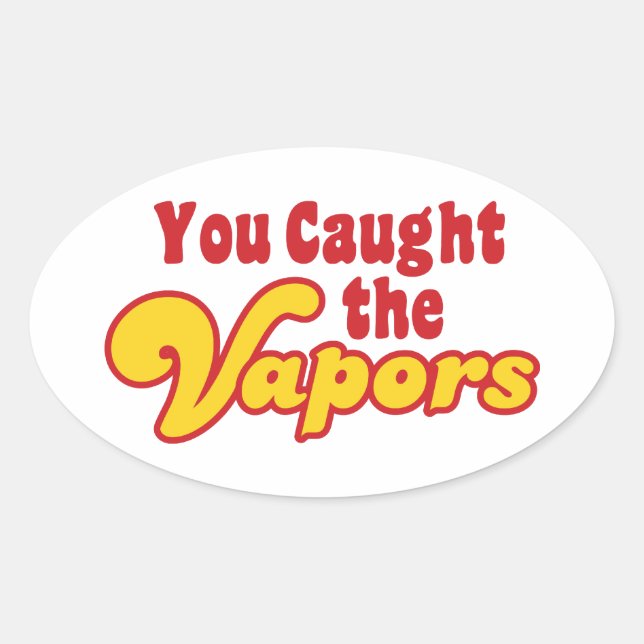 You Caught the Vapours Oval Sticker (Front)