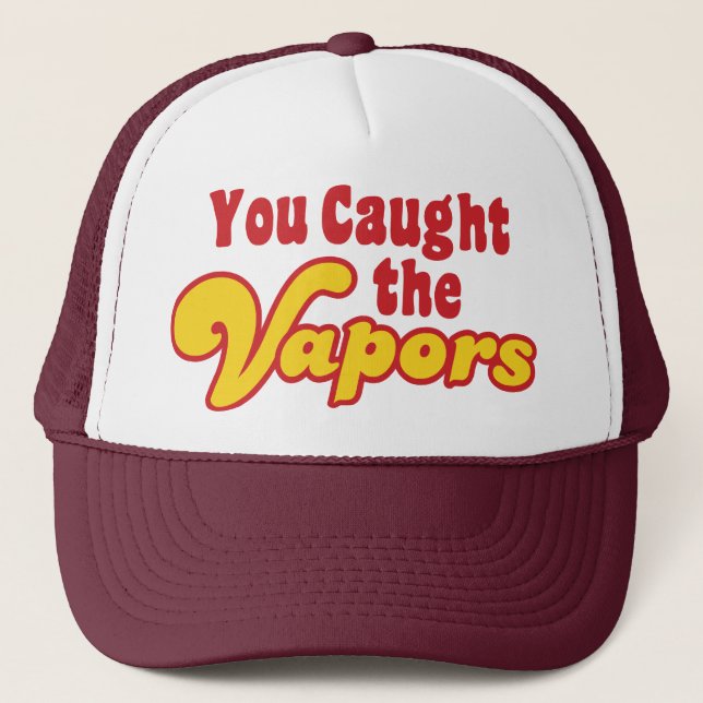 You Caught the Vapours Trucker Hat (Front)