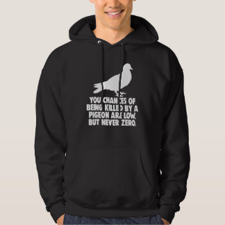 You Chances Of Being Killed By A Pigeon Are Low Bu Hoodie