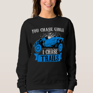 You Chase Girls Chase Trails Funny UTV SxS Side by Sweatshirt