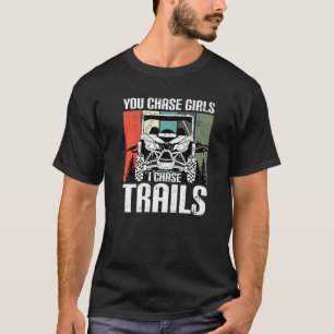 You Chase Girls Chase Trails Funny UTV SxS Side by T-Shirt