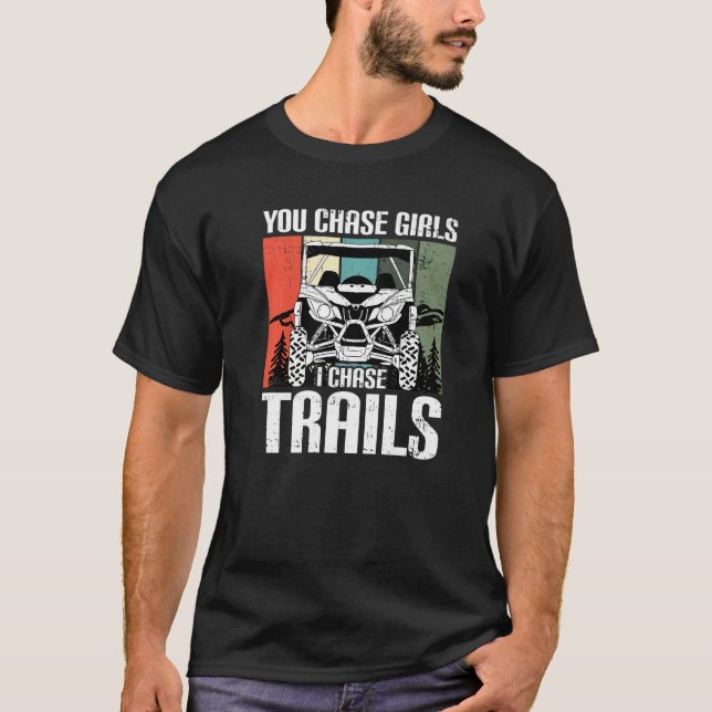 You Chase Girls Chase Trails Funny UTV SxS Side by T-Shirt (Front)