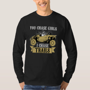 You Chase Girls Chase Trails Funny UTV SxS Side by T-Shirt