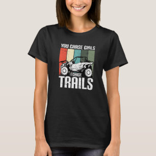 You Chase Girls Chase Trails Funny UTV SxS Side by T-Shirt
