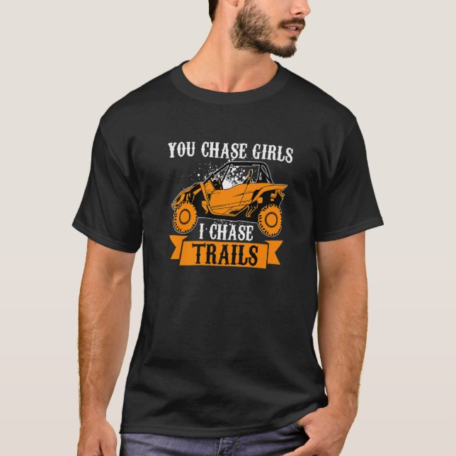 You Chase Girls Chase Trails Funny UTV SxS Side by T-Shirt (Front)