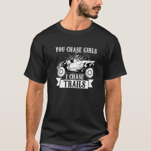 You Chase Girls Chase Trails Funny UTV SxS Side by T-Shirt