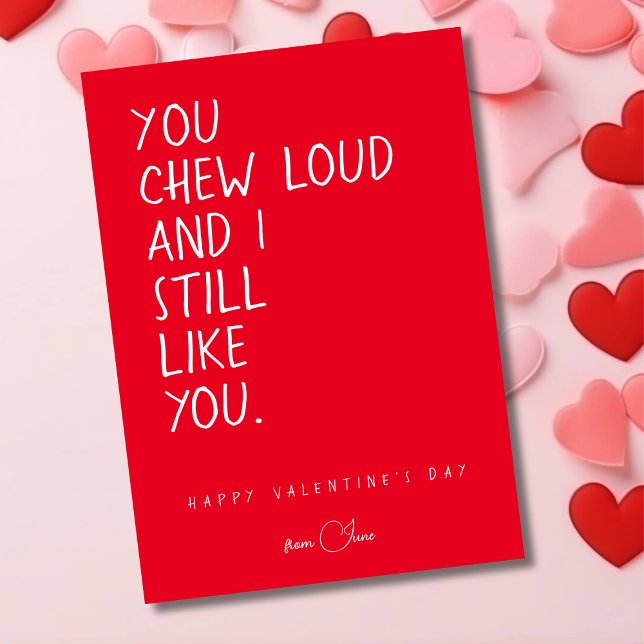 You chew loud, funny Valentine's day  Holiday Card (Creator Uploaded)