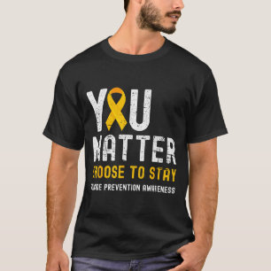 You Choose To Stay Suicide Prevention Awareness Re T-Shirt