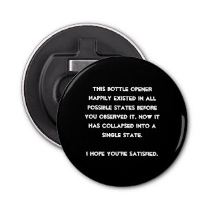 You collapsed it! Quantum Physics Humour Bottle Opener