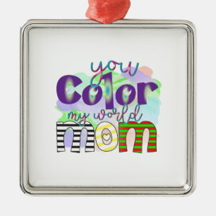 You Colour My World Mum Metal Ornament