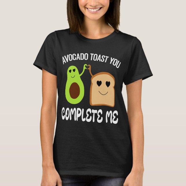 you complete me Avocado Toast,Valentine Avocado  T-Shirt (Front)