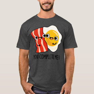 You Complete Me Cute Bacon Egg Pun 1 T-Shirt