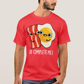 You Complete Me Cute Bacon Egg Pun T-Shirt