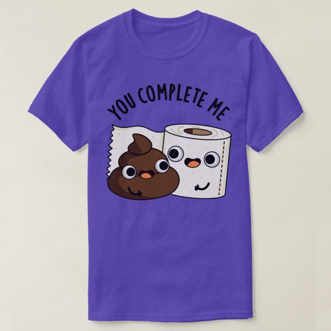 You Complete Me Cute Toilet Paper Poop Pun 1 T-Shirt (Design Front)