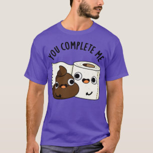 You Complete Me Cute Toilet Paper Poop Pun 1 T-Shirt