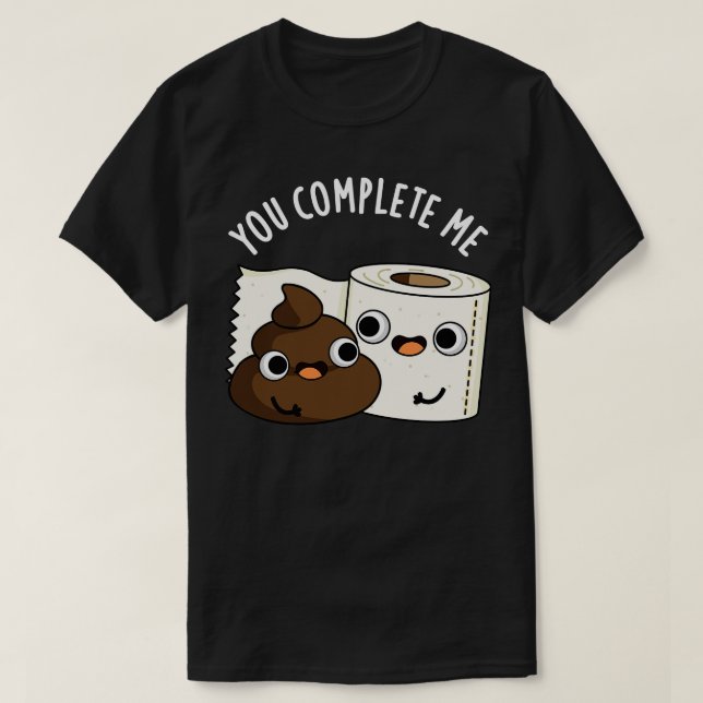 You Complete Me Cute Toilet Paper Poop Pun T-Shirt (Design Front)