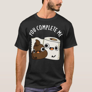 You Complete Me Cute Toilet Paper Poop Pun T-Shirt
