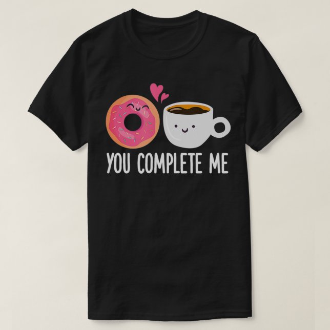 You Complete Me Doughnut Coffee Funny Doughnut Hol T-Shirt (Design Front)