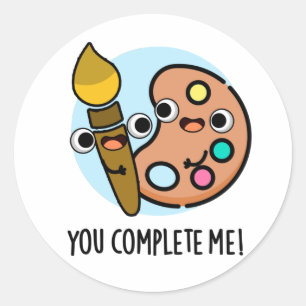 You Complete Me Funny Artist Pun  Classic Round Sticker