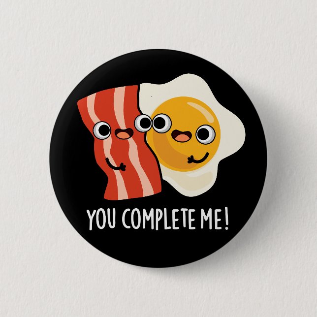 You Complete Me Funny Bacon Egg Pun Dark BG 6 Cm Round Badge (Front)