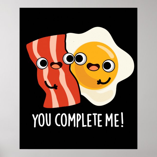 You Complete Me Funny Bacon Egg Pun Dark BG Poster (Front)
