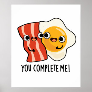 You Complete Me Funny Bacon Egg Pun  Poster