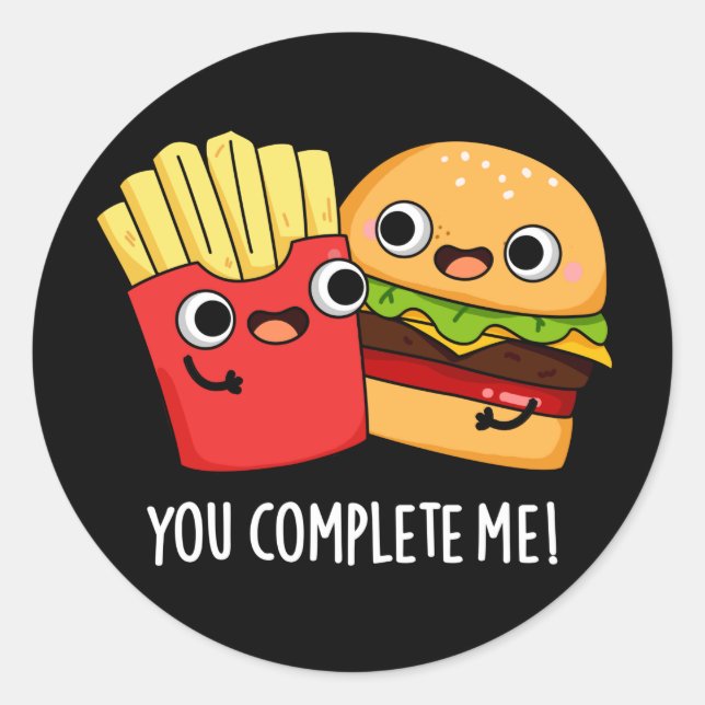You Complete Me Funny Burger Fries Pun Dark BG Classic Round Sticker (Front)