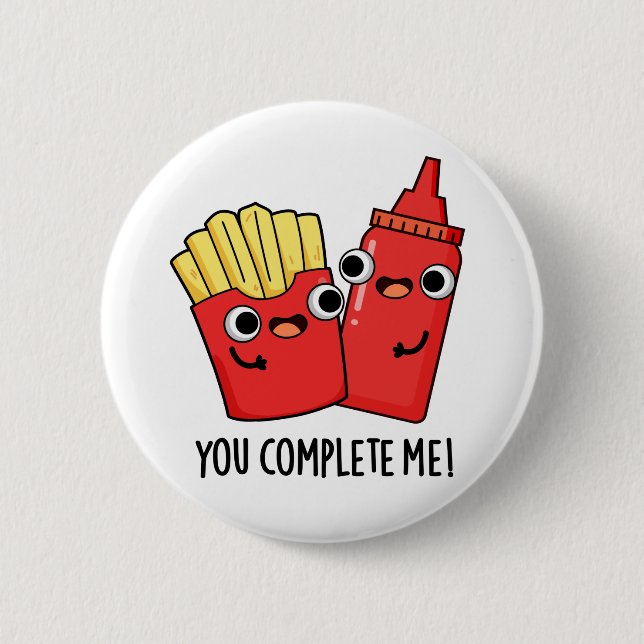 You Complete Me Funny Fries Ketchup Pun 6 Cm Round Badge (Front)