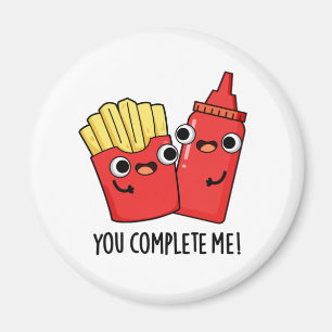 You Complete Me Funny Fries Ketchup Pun  Magnet