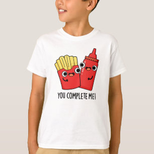 You Complete Me Funny Fries Ketchup Pun  T-Shirt