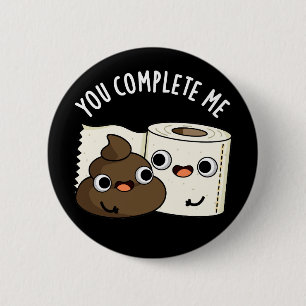 You Complete Me Funny Poop Pun Dark BG 6 Cm Round Badge