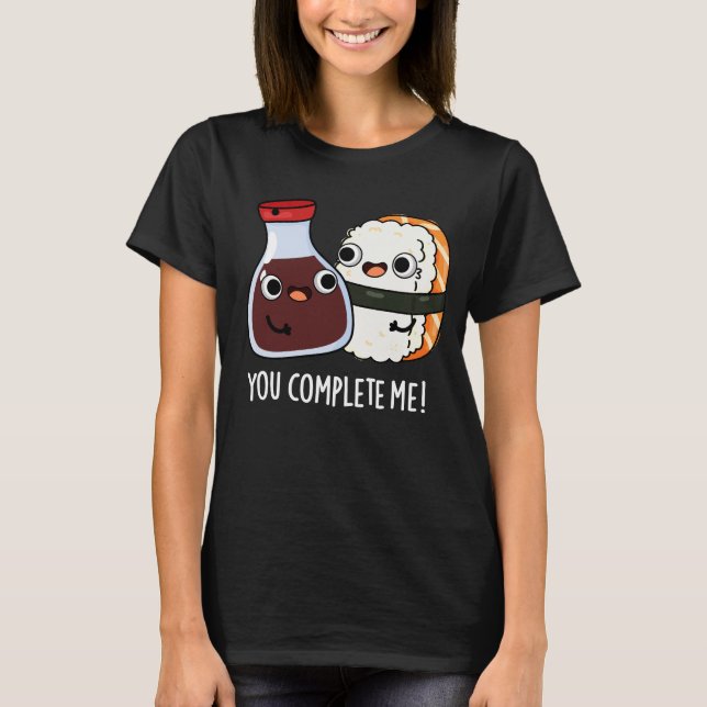 You Complete Me Funny Sushi Soy Sauce Pun Dark BG T-Shirt (Front)
