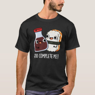 You Complete Me Funny Sushi Soy Sauce Pun Dark BG T-Shirt